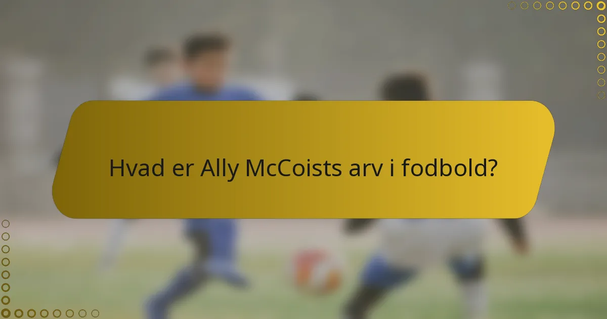 Hvad er Ally McCoists arv i fodbold?
