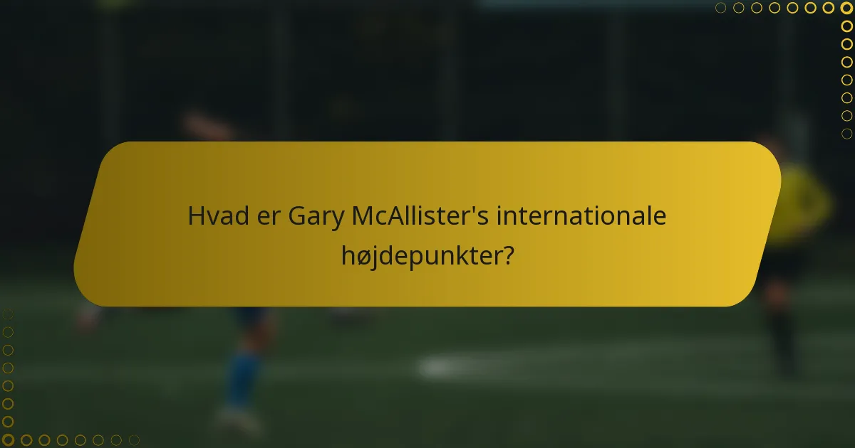 Hvad er Gary McAllister's internationale højdepunkter?