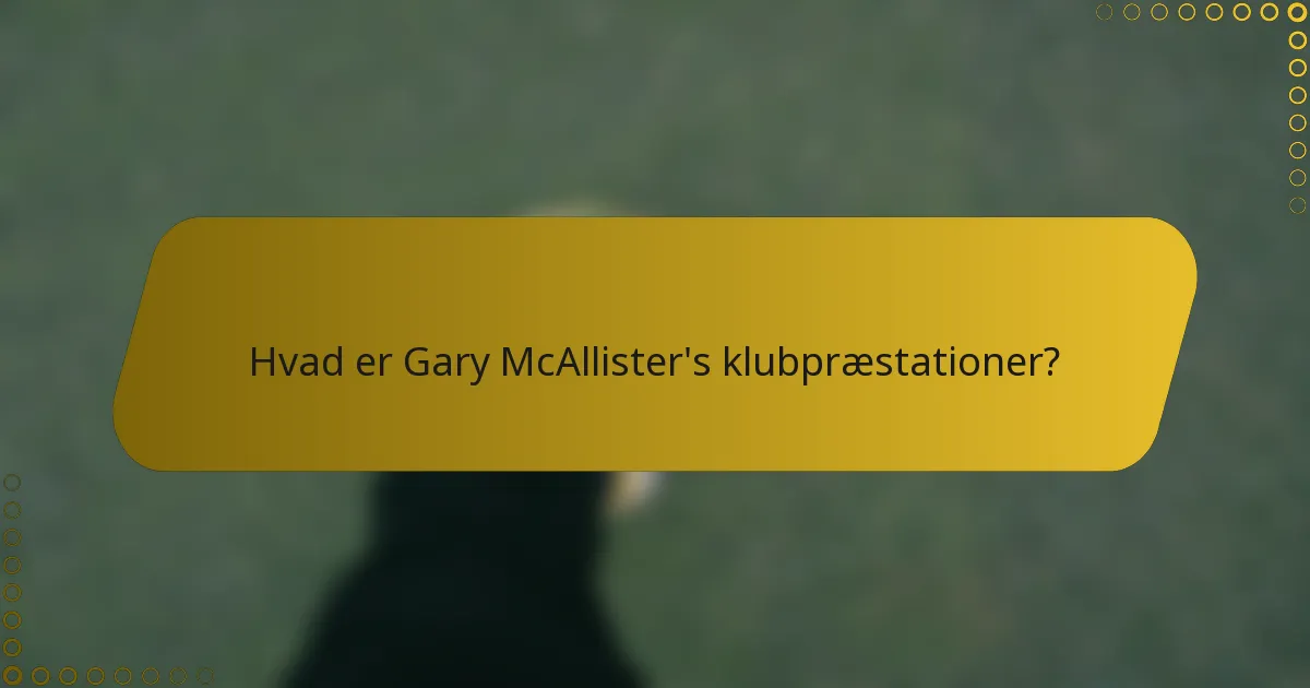 Hvad er Gary McAllister's klubpræstationer?
