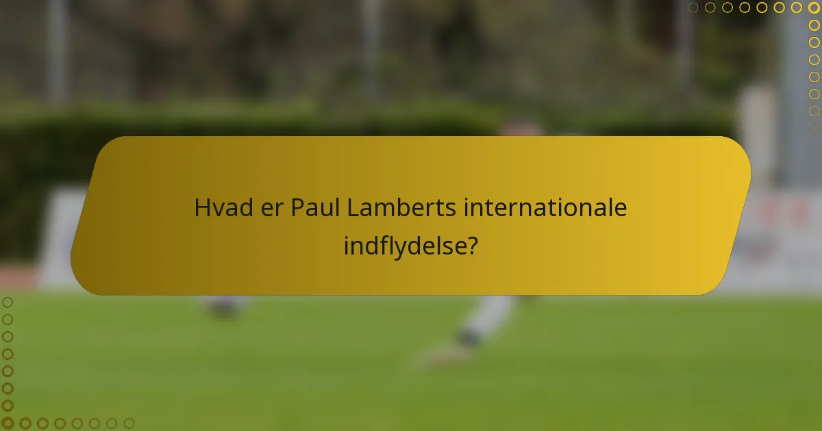 Hvad er Paul Lamberts internationale indflydelse?