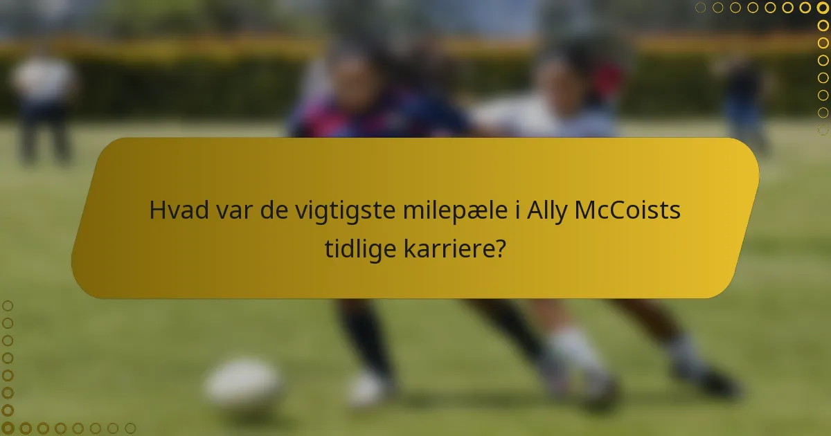 Hvad var de vigtigste milepæle i Ally McCoists tidlige karriere?