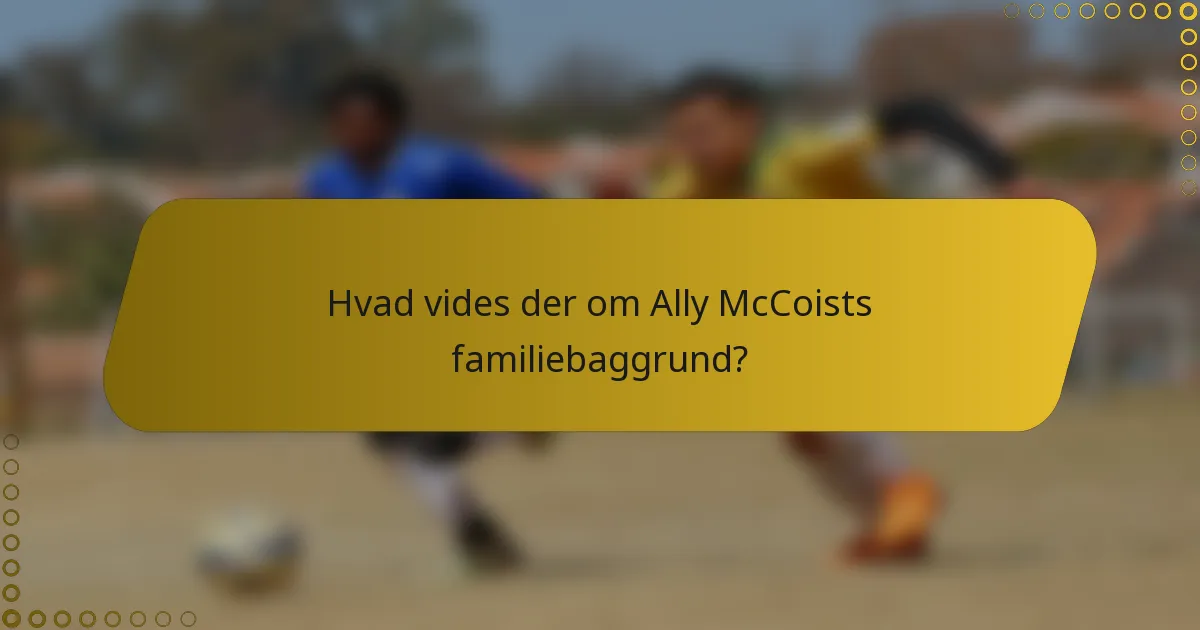 Hvad vides der om Ally McCoists familiebaggrund?