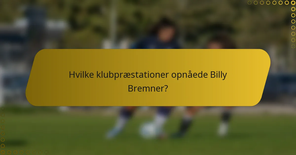 Hvilke klubpræstationer opnåede Billy Bremner?