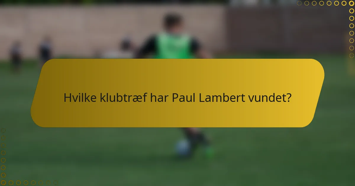 Hvilke klubtræf har Paul Lambert vundet?