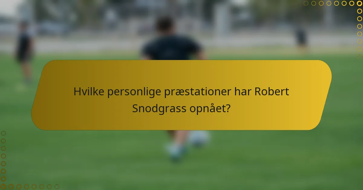 Hvilke personlige præstationer har Robert Snodgrass opnået?