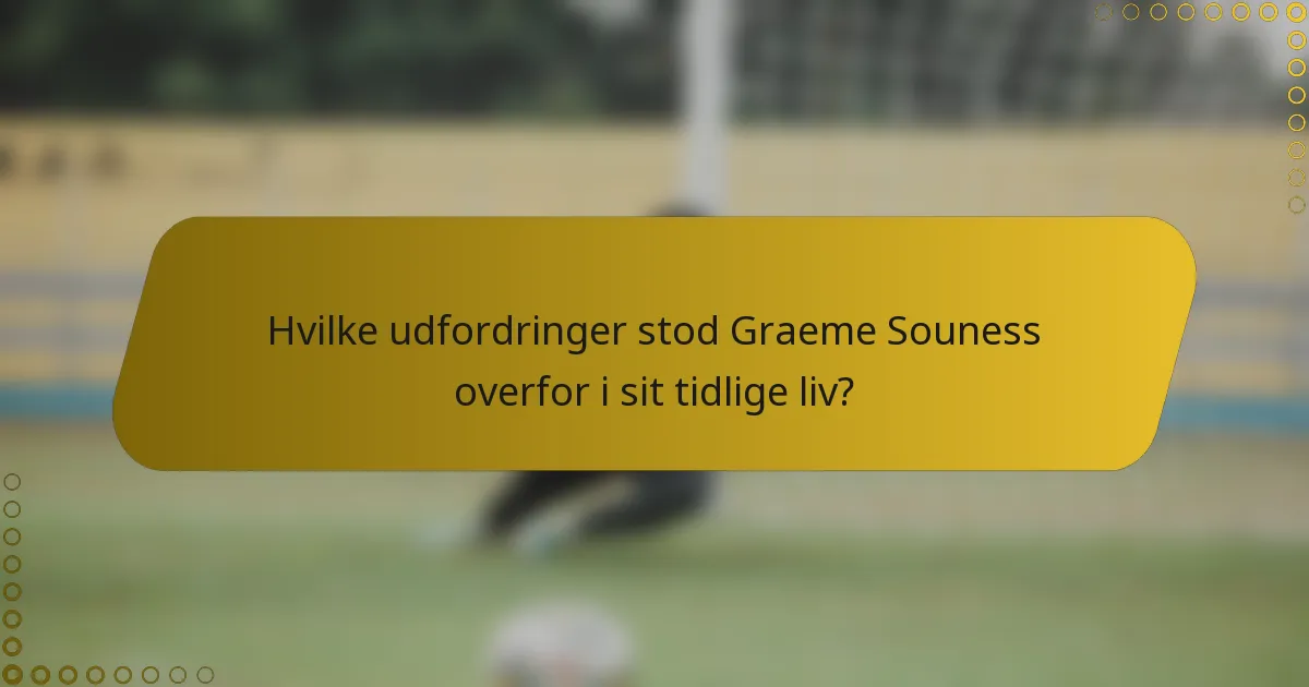 Hvilke udfordringer stod Graeme Souness overfor i sit tidlige liv?