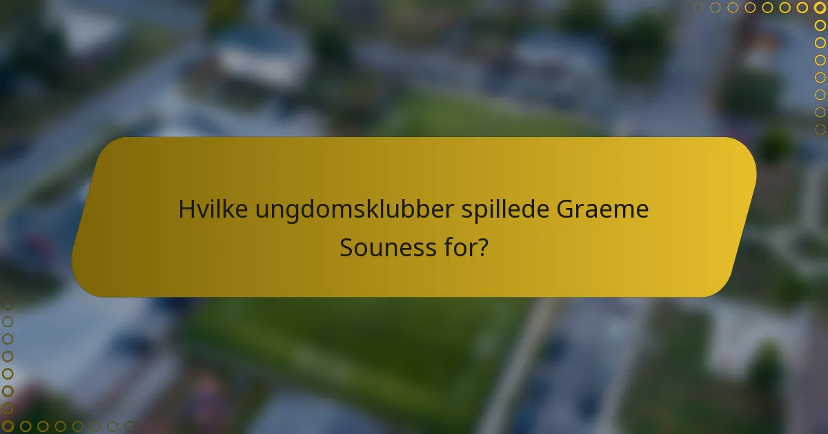 Hvilke ungdomsklubber spillede Graeme Souness for?