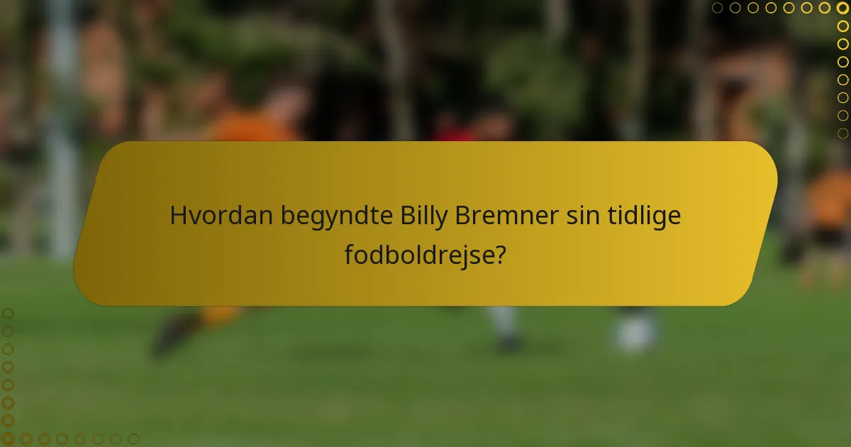 Hvordan begyndte Billy Bremner sin tidlige fodboldrejse?