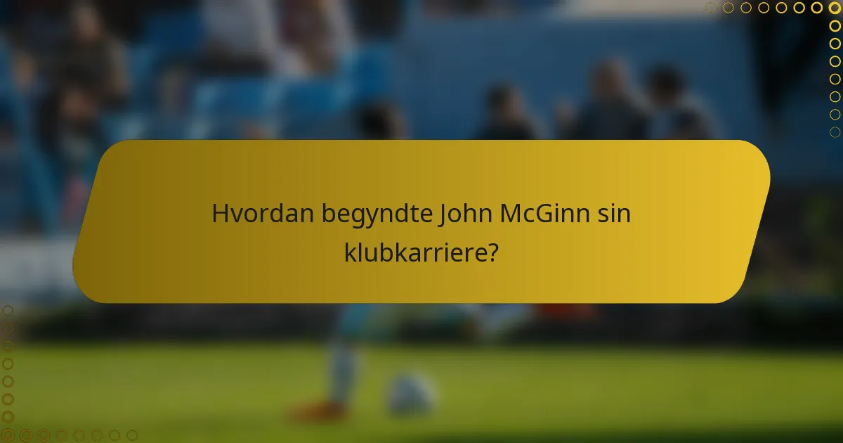 Hvordan begyndte John McGinn sin klubkarriere?