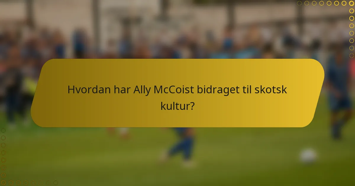 Hvordan har Ally McCoist bidraget til skotsk kultur?