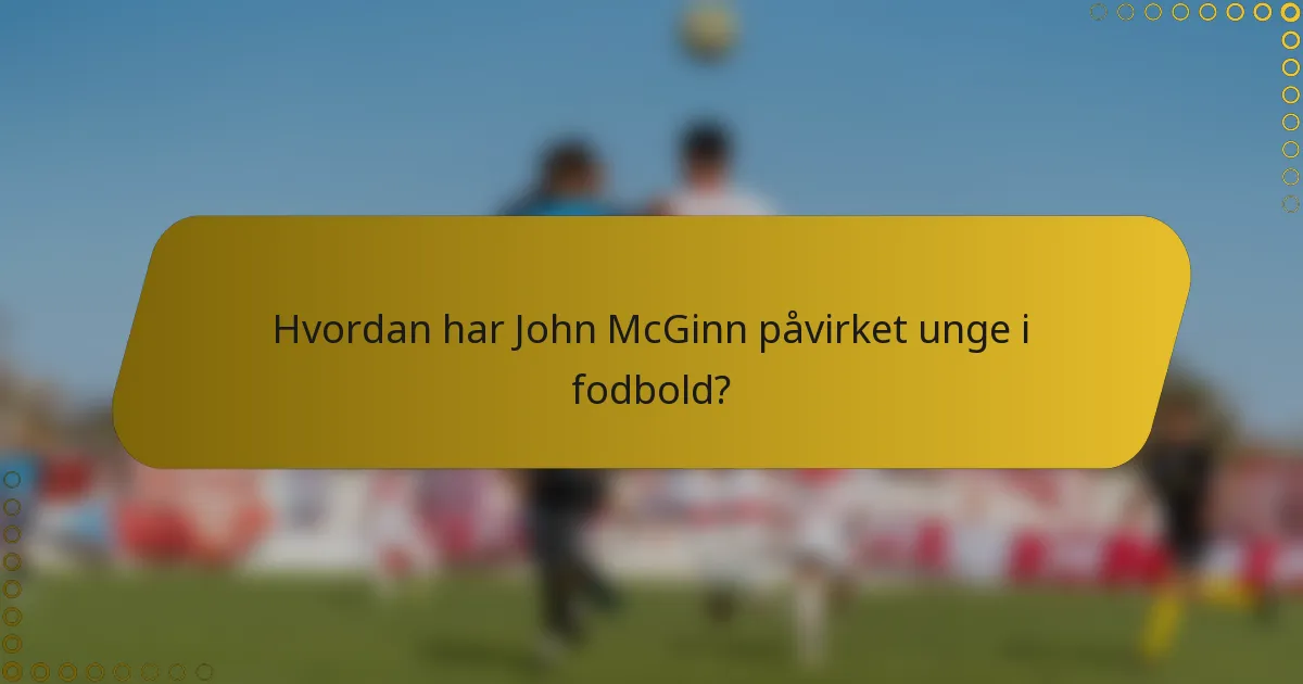 Hvordan har John McGinn påvirket unge i fodbold?