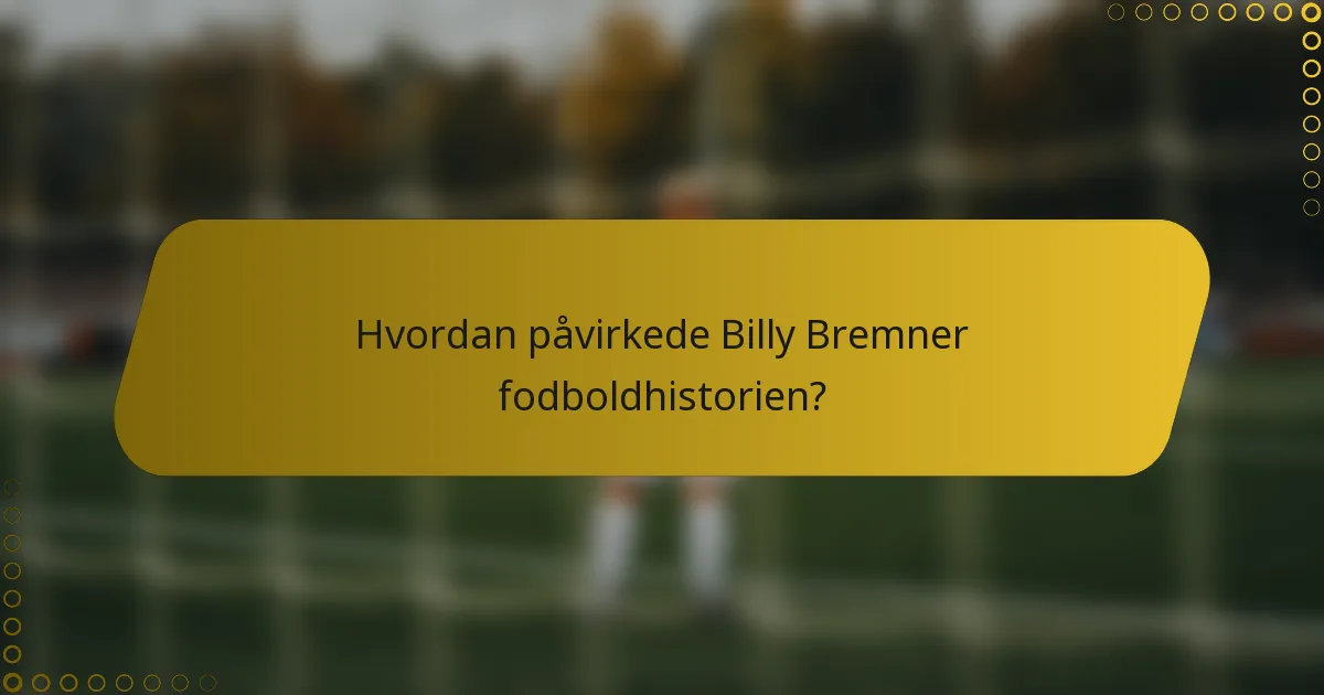 Hvordan påvirkede Billy Bremner fodboldhistorien?