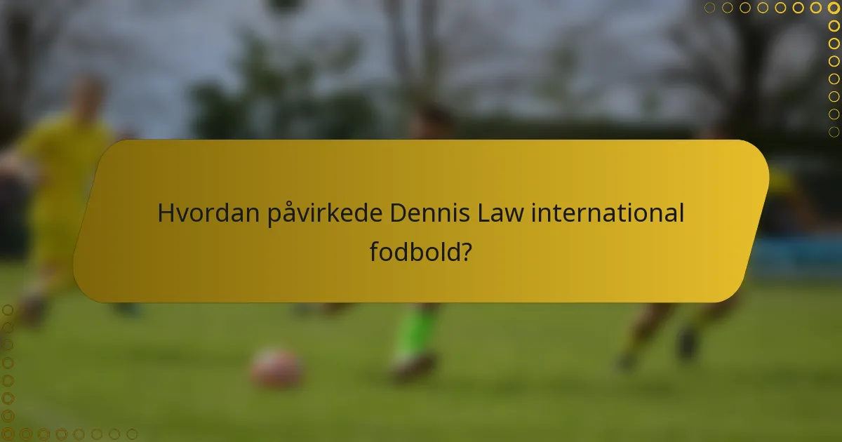 Hvordan påvirkede Dennis Law international fodbold?