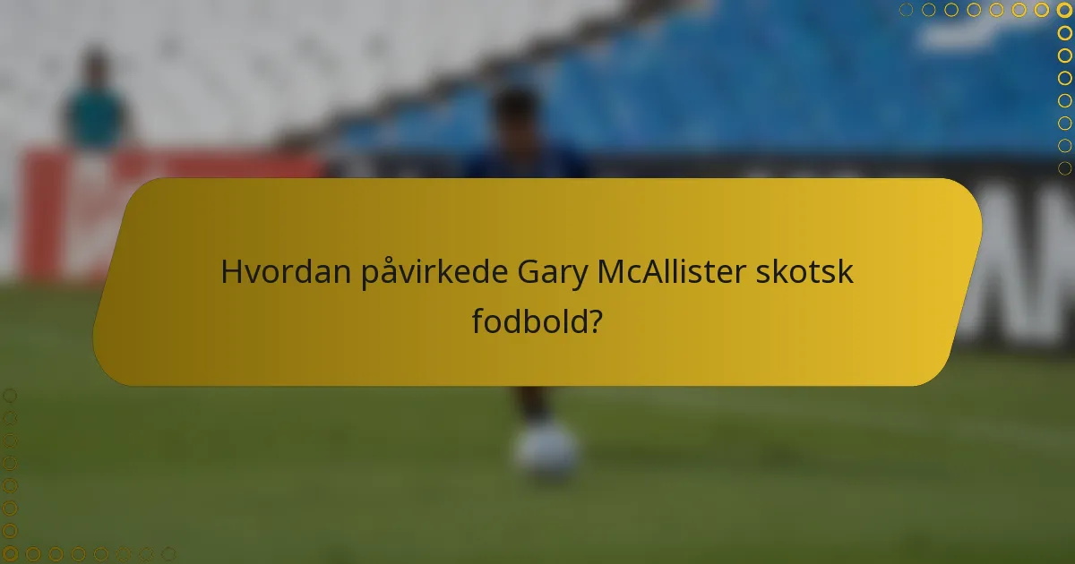 Hvordan påvirkede Gary McAllister skotsk fodbold?
