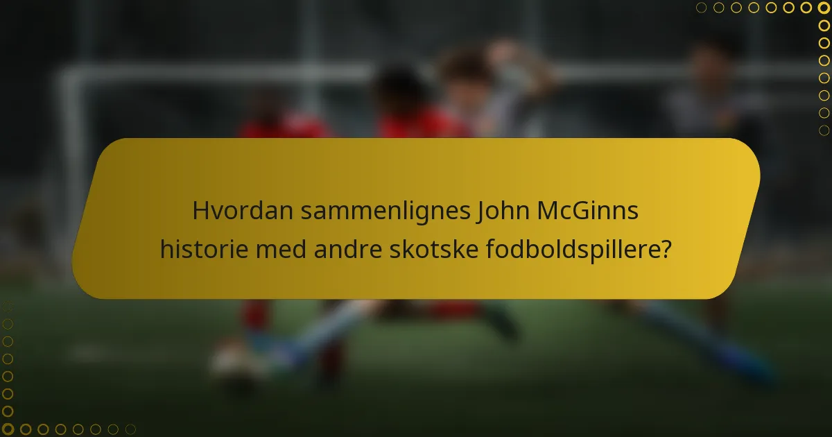 Hvordan sammenlignes John McGinns historie med andre skotske fodboldspillere?